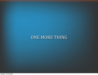 ONE MORE THING




Monday, 15 June 2009
 