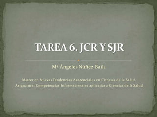Mª Ángeles Núñez Baila
Máster en Nuevas Tendencias Asistenciales en Ciencias de la Salud.
Asignatura: Competencias Informacionales aplicadas a Ciencias de la Salud
 
