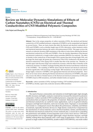 Citation: Najmi, L.; Hu, Z. Review on
Molecular Dynamics Simulations of
Effects of Carbon Nanotubes (CNTs)
on Electrical and Thermal
Conductivities of CNT-Modified
Polymeric Composites. J. Compos. Sci.
2023, 7, 165. https://doi.org/
10.3390/jcs7040165
Academic Editor: Francesco
Tornabene
Received: 5 March 2023
Revised: 8 April 2023
Accepted: 13 April 2023
Published: 15 April 2023
Copyright: © 2023 by the authors.
Licensee MDPI, Basel, Switzerland.
This article is an open access article
distributed under the terms and
conditions of the Creative Commons
Attribution (CC BY) license (https://
creativecommons.org/licenses/by/
4.0/).
Review
Review on Molecular Dynamics Simulations of Effects of
Carbon Nanotubes (CNTs) on Electrical and Thermal
Conductivities of CNT-Modified Polymeric Composites
Lida Najmi and Zhong Hu *
Department of Mechanical Engineering, South Dakota State University, Brookings, SD 57007, USA
* Correspondence: zhong.hu@sdstate.edu; Tel.: +1-605-688-4817
Abstract: Due to the unique properties of carbon nanotubes (CNTs), the electrical and thermal
conductivity of CNT-modified polymeric composites (CNTMPCs) can be manipulated and depend
on several factors. There are many factors that affect the thermal and electrical conductivity of
CNTs and CNTMPCs, such as chirality, length, type of CNTs, fabrication, surface treatment, matrix
and interfacial interaction between the matrix and reinforcement (CNTs). This paper reviews the
research on molecular dynamics (MD) simulations of the effects of some factors affecting the thermal
and electrical conductivity of CNTs and CNTMPCs. First, the chirality dependence of the thermal
and electrical conductivity of single-walled carbon nanotubes (SWNTs) was analyzed. The effect
of chirality on the conductivity of short-length CNTs is greater than that of long-length CNTs, and
the larger the chiral angle, the greater the conductivity of the CNTs. Furthermore, the thermal and
electrical conductivity of the zigzag CNTs is smaller than that of the armchair one. Therefore, as
the tube aspect ratio becomes longer and conductivity increases, while the effect of chirality on the
conductivity decreases. In addition, hydrogen bonding affects the electrical and thermal conductivity
of the CNTMPCs. The modeling of SWNTs shows that the thermal and electrical conductivity
increases significantly with increasing overlap length. MD simulations can be effectively used to
design highly conductive CNTMPCs with appropriated thermal and electrical properties. Since
there are too many factors affecting the thermal and electrical conductivity of CNTMPCs, this paper
only reviews the effects of limited factors on the thermal and electrical conductivity of CNTs and
CNTMPCs based on MD simulations, and further detailed studies are required.
Keywords: carbon nanotubes (CNTs); hydrogen bonding; CNT-modified polymeric composites
(CNTMPCs); chirality; aspect ratio; molecular dynamics (MD) simulation
1. Introduction
The need of human communities and industries to build lightweight, high-strength,
durable structures and highly conductive materials has increased the demand for polymeric
composites. Carbon nanotube (CNT)-modified polymeric composites have specific char-
acterizations that can improve the properties of materials. Materials with high electrical
and thermal conductivity are useful for many applications, such as in general industry,
aerospace and high-tech industries, and even everyday items. Improper or uncontrolled
heat transfer is a widespread concern that affects the performance, reliability, and lifetime
of materials, especially electronic devices [1]. High electric conductivity is important for
the manufacture of various materials, such as electrical machines, starters, and rheostats [2].
The thermal and electrical conductivity of nano materials play a crucial role in controlling
the performance and stability of nanocomposites such as nano/micro devices. CNTs have
special properties such as high strength, lightweight, unique electronic structure, and high
stability, making them ideal materials with a wide range of applications. CNTs can be cate-
gorized as single-walled CNTs (SWNTs), double-walled CNTs (DWNTs), and multi-walled
J. Compos. Sci. 2023, 7, 165. https://doi.org/10.3390/jcs7040165 https://www.mdpi.com/journal/jcs
 