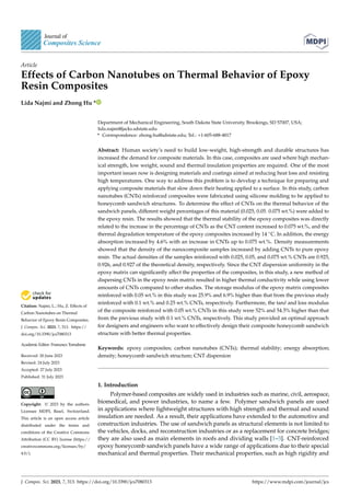 Citation: Najmi, L.; Hu, Z. Effects of
Carbon Nanotubes on Thermal
Behavior of Epoxy Resin Composites.
J. Compos. Sci. 2023, 7, 313. https://
doi.org/10.3390/jcs7080313
Academic Editor: Francesco Tornabene
Received: 20 June 2023
Revised: 24 July 2023
Accepted: 27 July 2023
Published: 31 July 2023
Copyright: © 2023 by the authors.
Licensee MDPI, Basel, Switzerland.
This article is an open access article
distributed under the terms and
conditions of the Creative Commons
Attribution (CC BY) license (https://
creativecommons.org/licenses/by/
4.0/).
Article
Effects of Carbon Nanotubes on Thermal Behavior of Epoxy
Resin Composites
Lida Najmi and Zhong Hu *
Department of Mechanical Engineering, South Dakota State University, Brookings, SD 57007, USA;
lida.najmi@jacks.sdstate.edu
* Correspondence: zhong.hu@sdstate.edu; Tel.: +1-605-688-4817
Abstract: Human society’s need to build low-weight, high-strength and durable structures has
increased the demand for composite materials. In this case, composites are used where high mechan-
ical strength, low weight, sound and thermal insulation properties are required. One of the most
important issues now is designing materials and coatings aimed at reducing heat loss and resisting
high temperatures. One way to address this problem is to develop a technique for preparing and
applying composite materials that slow down their heating applied to a surface. In this study, carbon
nanotubes (CNTs) reinforced composites were fabricated using silicone molding to be applied to
honeycomb sandwich structures. To determine the effect of CNTs on the thermal behavior of the
sandwich panels, different weight percentages of this material (0.025, 0.05. 0.075 wt.%) were added to
the epoxy resin. The results showed that the thermal stability of the epoxy composites was directly
related to the increase in the percentage of CNTs as the CNT content increased to 0.075 wt.%, and the
thermal degradation temperature of the epoxy composites increased by 14 ◦C. In addition, the energy
absorption increased by 4.6% with an increase in CNTs up to 0.075 wt.%. Density measurements
showed that the density of the nanocomposite samples increased by adding CNTs to pure epoxy
resin. The actual densities of the samples reinforced with 0.025, 0.05, and 0.075 wt.% CNTs are 0.925,
0.926, and 0.927 of the theoretical density, respectively. Since the CNT dispersion uniformity in the
epoxy matrix can significantly affect the properties of the composites, in this study, a new method of
dispersing CNTs in the epoxy resin matrix resulted in higher thermal conductivity while using lower
amounts of CNTs compared to other studies. The storage modulus of the epoxy matrix composites
reinforced with 0.05 wt.% in this study was 25.9% and 6.9% higher than that from the previous study
reinforced with 0.1 wt.% and 0.25 wt.% CNTs, respectively. Furthermore, the tanδ and loss modulus
of the composite reinforced with 0.05 wt.% CNTs in this study were 52% and 54.5% higher than that
from the previous study with 0.1 wt.% CNTs, respectively. This study provided an optimal approach
for designers and engineers who want to effectively design their composite honeycomb sandwich
structure with better thermal properties.
Keywords: epoxy composites; carbon nanotubes (CNTs); thermal stability; energy absorption;
density; honeycomb sandwich structure; CNT dispersion
1. Introduction
Polymer-based composites are widely used in industries such as marine, civil, aerospace,
biomedical, and power industries, to name a few. Polymer sandwich panels are used
in applications where lightweight structures with high strength and thermal and sound
insulation are needed. As a result, their applications have extended to the automotive and
construction industries. The use of sandwich panels as structural elements is not limited to
the vehicles, docks, and reconstruction industries or as a replacement for concrete bridges;
they are also used as main elements in roofs and dividing walls [1–3]. CNT-reinforced
epoxy honeycomb sandwich panels have a wide range of applications due to their special
mechanical and thermal properties. Their mechanical properties, such as high rigidity and
J. Compos. Sci. 2023, 7, 313. https://doi.org/10.3390/jcs7080313 https://www.mdpi.com/journal/jcs
 