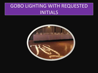 GOBO LIGHTING WITH REQUESTED
INITIALS

 