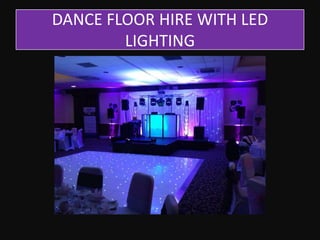 DANCE FLOOR HIRE WITH LED
LIGHTING

 