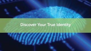 Discover Your True Identity
 