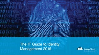 The IT Guide to Identity
Management 2016
 