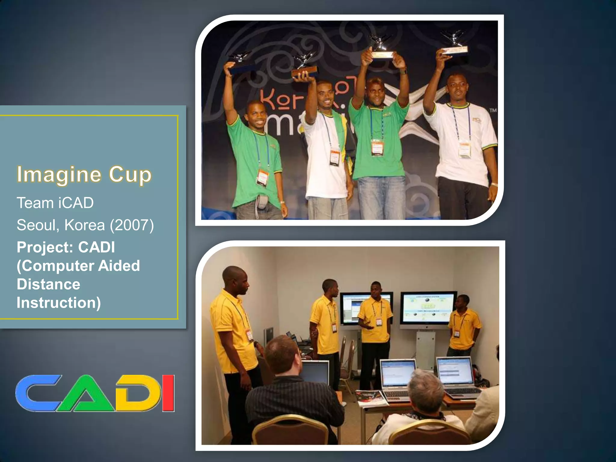 Team iCAD
Seoul, Korea (2007)
Project: CADI
(Computer Aided
Distance
Instruction)
 