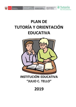 PLAN DE
TUTORÍA Y ORIENTACIÓN
EDUCATIVA
INSTITUCIÓN EDUCATIVA
“JULIO C. TELLO”
2019
 