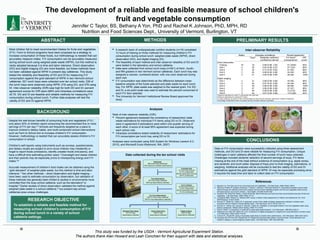 The development of a reliable and feasible measure of school children's
                                                  fruit and vegetable consumption
                                                        Jennifer C Taylor, BS, Bethany A Yon, PhD and Rachel K Johnson, PhD, MPH, RD
                                                            Nutrition and Food Sciences Dept., University of Vermont, Burlington, VT
                            ABSTRACT                                                                                METHODS                                                                                               PRELIMINARY RESULTS
Most children fail to meet recommended intakes for fruits and vegetables         •    A research team of undergraduate nutrition students (n=19) completed                                                                             Inter-observer Reliability
(F/V). Farm to School programs have been proposed as a strategy to                    12 hours of training on three methods for measuring children’s F/V
increase consumption of these foods, but methodology is needed that can               consumption during school lunch: weighed plate waste (WPW), direct                                                                     Raters                Intraclass correlations                         Percent agreement
                                                                                                                                                                                                                                             Traysa      Reliability coefficient                  F/V itemsb      IOR
accurately measure intake. F/V consumption can be accurately measured                 observation (DO), and digital imaging (DI).                                                                                                                        (confidence interval)                  (comparisons)c   scored
during school lunch using weighed plate waste (WPW), but this method is          •    The feasibility of each method and inter-observer reliability of DO and DI                              Direct observation
rarely adopted because it is time and labor intensive. Direct observation             were tested in the laboratory and school cafeteria.                                                       Training                        19               10             0.99 (0.98, 1.00)                    51 (2493)     94%
(DO) and digital imaging (DI) are more feasible, but these methods have          •    Data were collected from school lunch trays (n=521) of third-, fourth-,                                   Visit 1
                                                                                                                                                                                                Visit 2
                                                                                                                                                                                                                                4
                                                                                                                                                                                                                                5
                                                                                                                                                                                                                                                 30
                                                                                                                                                                                                                                                 35
                                                                                                                                                                                                                                                                0.93 (0.86, 0.97)
                                                                                                                                                                                                                                                                0.73 (0.55, 0.85)
                                                                                                                                                                                                                                                                                                     57 (103)
                                                                                                                                                                                                                                                                                                     61 (65)
                                                                                                                                                                                                                                                                                                                   96%
                                                                                                                                                                                                                                                                                                                   89%
not been validated against WPW in present-day cafeterias. This study                  and fifth-graders in two Vermont school cafeterias. Each lunch tray was                                   Visit 3                         3                25             0.98 (0.95, 0.99)                    45 (45)       98%
tested the reliability and feasibility of DO and DI for measuring F/V                 assigned a colored, numbered sticker, with one color observed during                                      Visit 4                         2                21             0.95 (0.88, 0.98)                    48 (48)       100%
consumption against the gold standard of WPW in two Vermont school                    each visit.                                                                                             Digital imaging
cafeterias. 521 lunch trays were collected over ten school visits; 339 of        •    F/V consumption was determined as the difference between mean                                             Visit 1                          2               31             0.98 (0.96, 0.99)                    55 (55)       98%
                                                                                      baseline weights of the foods selected and plate waste for each lunch                                     Visit 2                          2               24             0.97 (0.93, 0.99)                    44 (44)       96%
the lunch trays were observed using WPW, 218 using DO, and 278 using                                                                                                                            Visit 3                          2               30             0.98 (0.96, 0.99)                    69 (69)       100%
DI. Inter-observer reliability (IOR) was high for both DO and DI; percent             tray. For WPW, plate waste was weighed to the nearest gram. For DO                                        Visit 4                          2               47             0.99 (0.98, 0.99)                    47 (47)       98%
agreement scores for IOR were ≥89% and intraclass correlations were                   and DI, a six-point scale was used to estimate the percent consumed of                                    Visit 5                          3               44             0.99 (0.98, 0.99)                    73 (219)      98%
≥0.70. DO and DI are feasible and reliable methods for measuring F/V                  each F/V item selected.                                                                                   Visit 6                          3               55             0.97 (0.95, 0.98)                    113 (339)     92%
                                                                                 • 
                                                                                                                                                                                              aObserver  estimations for total F/V consumption per lunch tray
consumption during school lunch. Further data analyses will test the                  The University for Vermont Institutional Review Board approved the                                      bObserver estimations for individual F/V items
                                                                                                                                                                                              cIn many instances, the same F/V item was estimated by more than two observers, allowing for multiple comparisons

validity of DO and DI against WPW.                                                    study.                                                                                                  dPercentage of estimations within one-quarter serving of another observer’s estimation




                                                                                                                           Analyses
                         BACKGROUND
                                                                                 Tests of inter-observer reliability (IOR):
                                                                                 •  Percent agreement assessed the consistency of researchers’ plate
Despite the well-known benefits of consuming fruits and vegetables (F/V),1          waste estimations for individual F/V items using DO or DI. Observers
only about 20% of children report consuming the recommended five or more            were in agreement if estimations were within one-quarter serving of
servings of F/V per day.2,3 Schools are frequently targeted as a place to           each other. A score of at least 85% agreement was expected during
improve children’s dietary habits, and multi-component school interventions         each school visit.
such as Farm to School aim to increase children’s F/V consumption.               •  Intraclass correlations tested reliability of researchers’ estimations for
However, methodology is needed that can accurately assess children’s F/V            F/V consumption per lunch tray using DO or DI.
consumption in school.
                                                                                 Analyses were conducted using SAS System for Windows (version 9.3,                                                                                     CONCLUSIONS
Children’s self-reports using instruments such as surveys, questionnaires,       2010), and Microsoft Excel (Redmond, WA, 2007)
and dietary recalls are subject to error since children may misidentify or                                                                                                                 Data on F/V consumption were successfully collected using three assessment
forget to report foods (omissions), identify uneaten foods (intrusions), and                                                                                                               methods, and DO and DI were reliable for measuring F/V consumption. Unique
have a difficult time estimating portion sizes.4 Overweight and obese children                 Data collected during the ten school visits                                                 challenges in each cafeteria affected the final number of lunch trays collected.
and their parents may be especially prone to misreporting energy and F/V                                                                                                                   Challenges included students’ selection of second servings of soup, F/V items
intake.5,6                                                                                                                      Distributed                                                missing at the end of the meal without evidence of consumption (e.g. apple cores),
                                                                                                                         662 lunch trays distributed                                       and students’ and lunch aides’ disposal of trays prior to final imaging, estimations, or
                                                                                                                    1104 maximum possible observations
Accurate measurement of children’s food intake can be obtained using the                                                                                          Incomplete Data
                                                                                                                                                                                           weighing. Additional analyses will be conducted to test the validity of DO and DI
“gold standard” of weighed plate waste, but this method is time and labor                                                                                    141 lunch trays removed       estimations against the gold standard of WPW. DI may be especially promising since
                                                                                                                                                                (21.3% of distributed)
intensive.7 Two other methods – direct observation and digital imaging –                                                                                   269 tray observations removed   it requires the least time and labor to collect data on F/V consumption.
                                                                                                                                                                (24.4% of distributed)
have been used to estimate consumption by observation, but validation of
                                                                                                                             Tray Observations
these methods has generally been limited to studies in environments more                                                 521 lunch trays collected
controlled than the busy school cafeteria, such as the laboratory8 or                                                  835 tray observations collected                                                                                                References
                                                                                                                                                                  No F/V Selected
hospital.9 Earlier studies of direct observation validated the method against                                                                                 85 lunch trays removed
                                                                                                                                                                                           1.  Bazzano LA. The high cost of not consuming fruits and vegetables. J Am Diet Assoc. 2006;106(9):1364-8.
                                                                                                                                                                                           2.  Robinson-O’Brien R, Burgess-Champoux T, Haines J, Hannan P, Neumark-Sztainer D. Associations between school meals
weighed plate waste in a school cafeteria,10 but present-day school                                                                                             (12.8% of distributed)
                                                                                                                                                           126 tray observations removed       offered through the national school lunch program and the school breakfast program and fruit and vegetable intake among
cafeterias pose unique challenges.                                                                                                                              (11.4% of distributed)         ethnically diverse, low-income children. J Sch Health. 2010;80(10):487-492.
                                                                                                                                                                                           3.  Guenther PM, Dodd KW, Reedy J, Krebs-Smith SM. Most Americans eat much less than recommended amounts of fruits and
                                                                                                                           F/V Tray Observations                                               vegetables. J Am Diet Assoc. 2006;106(9):1371-9.
                                                                                                                       436 F/V lunch trays collected                                       4.  Livingstone MBE, Robson PJ, Wallace JMW. Issues in dietary intake assessment of children and adolescents. Br J Nutr.
                RESEARCH OBJECTIVE                                                                                   709 F/V tray observations collected                                       2004;92(Suppl. 2):S213-S222.
                                                                                                                                                                                           5.  Burrows TL, Martin RJ, Collins CE. A systematic review of the validity of dietary assessment methods in children when
                                                                                                                                                                                               compared with the method of doubly labeled water. J Am Diet Assoc. 2010;110(10):1501-10.
    To establish a reliable and feasible method for                                                                                                                                        6.  Burrows TL, Warren JM, Colyvas K, Garg ML, Collins CE. Validation of overweight children’s fruit and vegetable intake using
                                                                                                                                                                                               plasma carotenoids. Obesity (Silver Spring). 2009;17(1):162-8.
    measuring school children’s consumption of F/V                                         Weighed Plate Waste               Direct Observation                 Digital Imaging
                                                                                                                                                                                           7.  Kirks B, Wolff H. A comparison of methods for plate waste determinations. J Am Diet Assoc. 1985;85(3):328-31.
                                                                                                                                                                                           8.  Williamson DA, Allen HR, Martin PD, et al. Comparison of digital photography to weighed and visual estimation of portion sizes.
    during school lunch in a variety of school                                                 277 F/V tray
                                                                                           observations collected
                                                                                                                                199 F/V tray
                                                                                                                            observations collected
                                                                                                                                                                 233 F/V tray
                                                                                                                                                             observations collected
                                                                                                                                                                                               J Am Diet Assoc. 2003;103(9):1139-45.
                                                                                                                                                                                           9.  Connors PL, Rozell SB. Using a visual plate waste study to monitor menu performance. J Am Diet Assoc. 2004;104(1):94-6.
    cafeteria settings.                                                                                                                                                                    10. Comstock EM, St Pierre RG, Mackiernan YD. Measuring individual plate waste in school lunches. Visual estimation and
                                                                                                                                                                                               children’s ratings vs. actual weighing of plate waste. J Am Diet Assoc. 1981;79(3):290-296.




                                                                      This study was funded by the USDA - Vermont Agricultural Experiment Station.
                                                           The authors thank Alan Howard and Leah Conchieri for their support with data and statistical analyses.
 