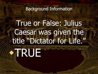 Cinna, the poet
Which character
was...killed because he
had the same name as a
conspirator?
 