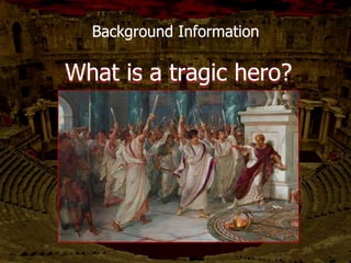 Background Information
What is a tragic hero?
 