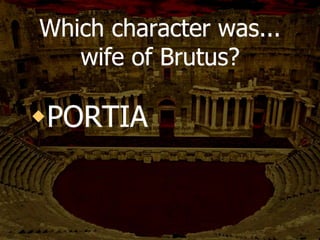 Who talks Cassius out
of killing Antony?
 