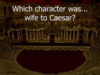 What does Julius
Caesar say as he
dies?
 