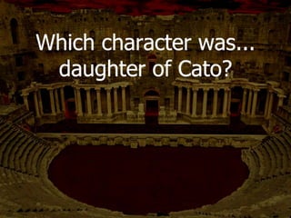 True or False: In Act IV,
Antony, Octavius, and Lepidus
agree to kill members of their
own families to revenge
Caesar’s Death.
TRUE
 