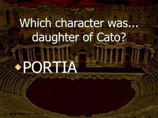 Why does Antony
ask for Caesar’s will
in Act IV?
To change it
 