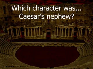 How does Brutus
die?
Strato holds his dagger,
and Brutus runs into it.
 