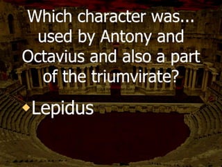 Who said the quote on the
previous slide?
Brutus
 