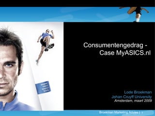 Consumentengedrag -   Case MyASICS.nl Lode Broekman Johan Cruyff University Amsterdam, maart 2009 