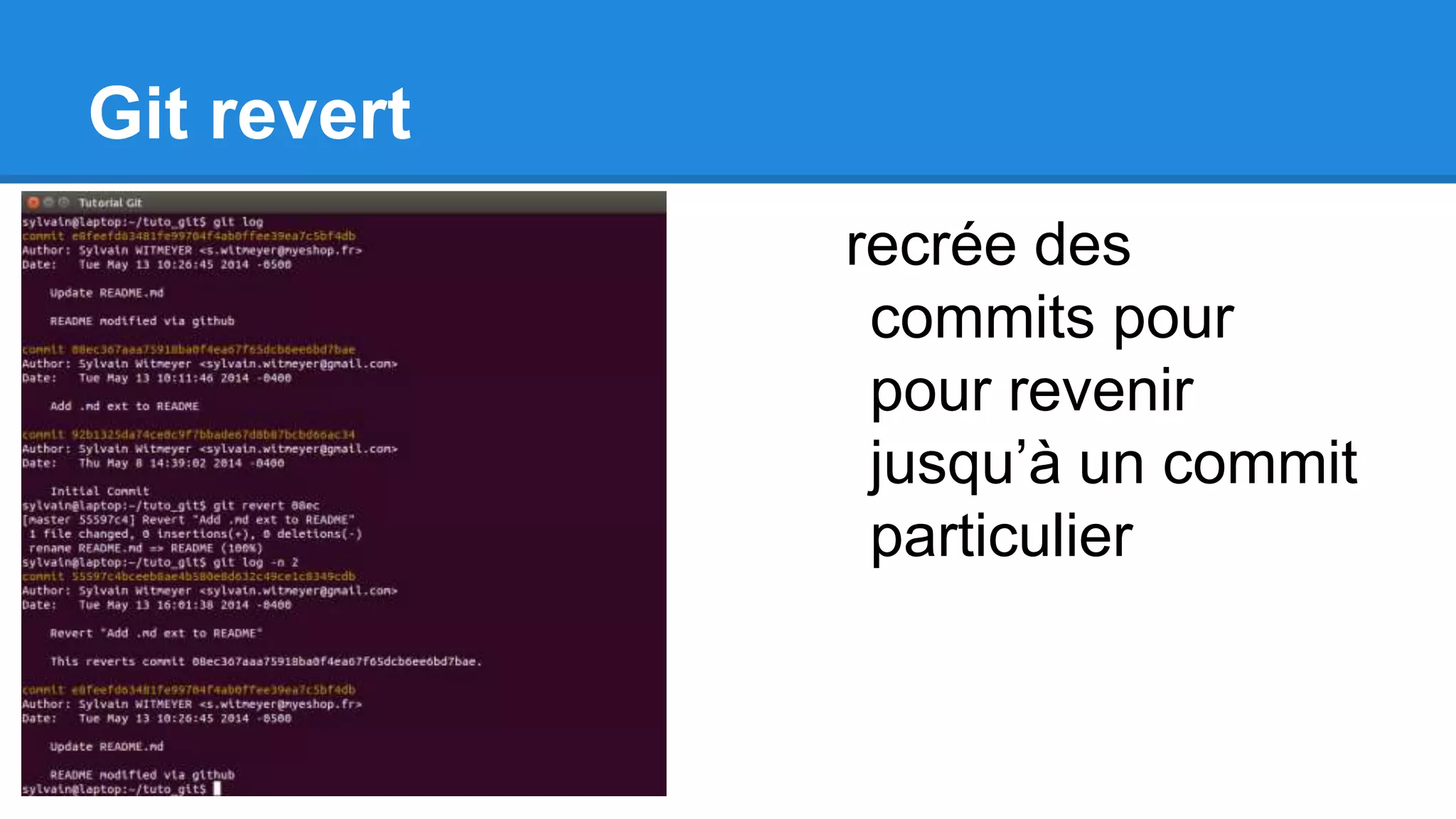 Git revert
recrée des
commits pour
pour revenir
jusqu’à un commit
particulier
 