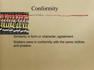 Conformity Similarity in form or character; agreement Soldiers were in conformity with the same clothes and position. 