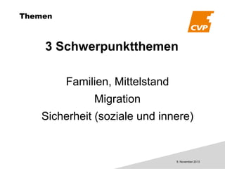 Themen

3 Schwerpunktthemen
Familien, Mittelstand
Migration
Sicherheit (soziale und innere)

9. November 2013

 
