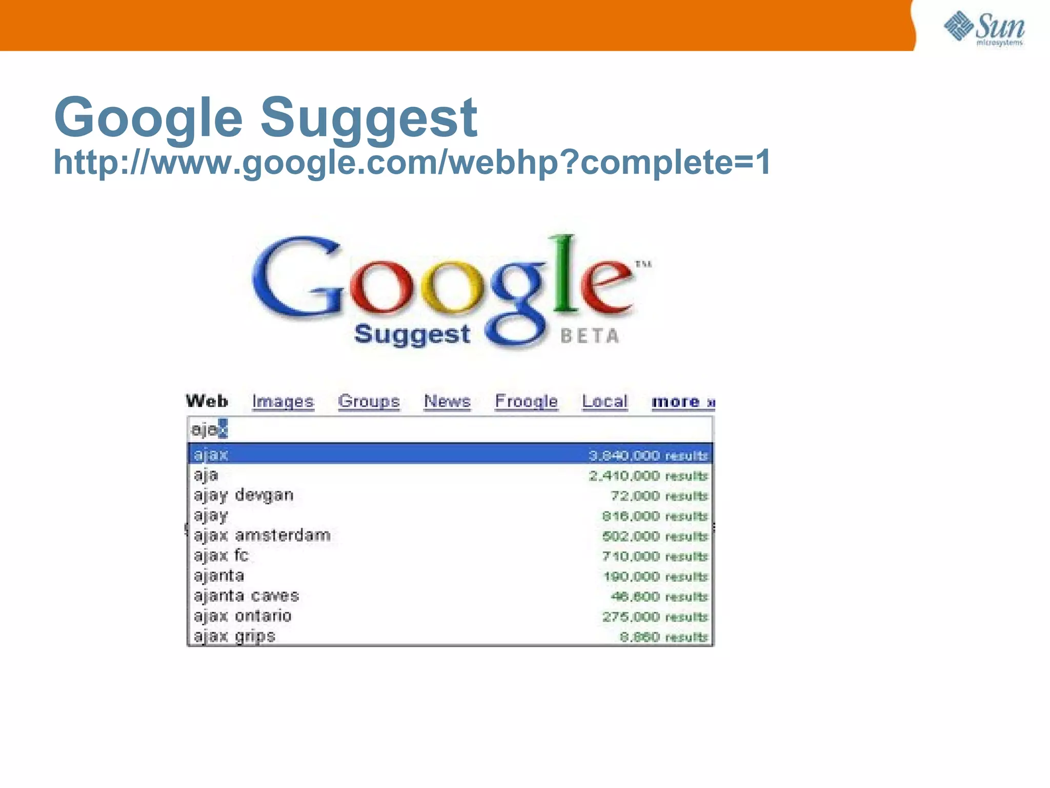 Google Suggest http://www.google.com/webhp?complete=1 