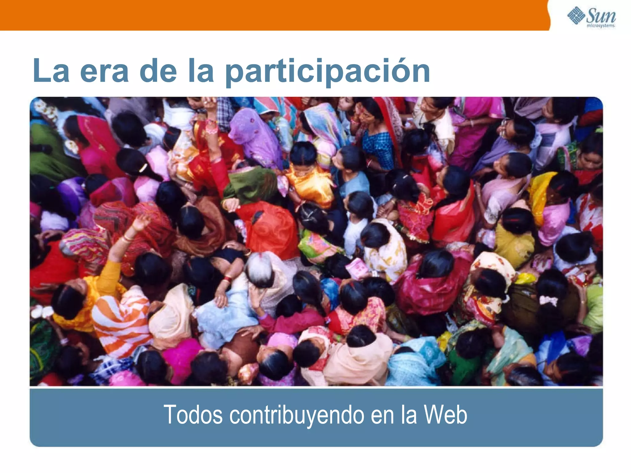 La era de la participación Todos contribuyendo en la Web 