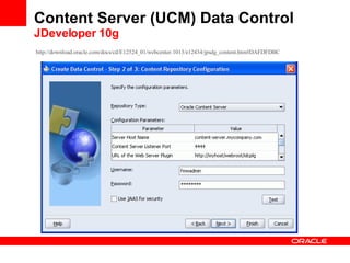 Content Server (UCM) Data Control JDeveloper 10g http :// download . oracle . com / docs / cd /E12524_01/ webcenter .1013/e12434/ jpsdg _ content . htm #DAFDFDBC   