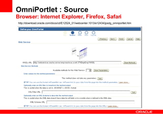 OmniPortlet : Source Browser: Internet Explorer, Firefox, Safari http://download.oracle.com/docs/cd/E12524_01/webcenter.1013/e12434/jpsdg_omniportlet.htm 