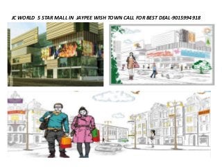 JC WORLD 5 STAR MALL IN JAYPEE WISH TOWN CALL FOR BEST DEAL-9015994918
 