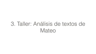3. Taller: Análisis de textos de
Mateo
 