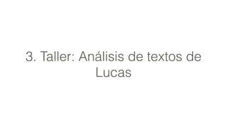 3. Taller: Análisis de textos de
Lucas
 