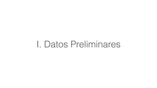 I. Datos Preliminares
 