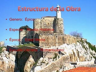 • Genero: Épico
• Especie: Novela Histórica
• Época: Edad Media
• Escuela Literaria: Romanticismo
 