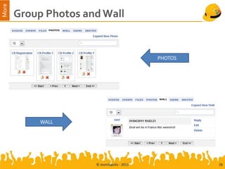 More
       Group Photos and Wall


                                             PHOTOS




            WALL




                      © Joomlapolis - 2011            26
 