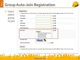 More
       Group Auto-Join Registration
          Users
           select
           group
           to join




                       © Joomlapolis - 2011   28
 