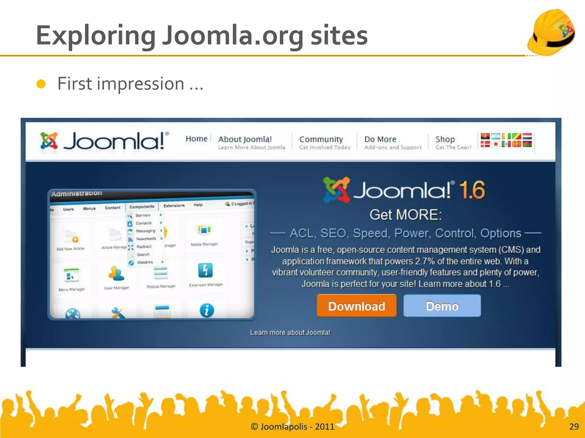 Exploring Joomla.org sites
   First impression …




                         © Joomlapolis - 2011   29
 