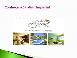 Conheça o Jardim Imperial 