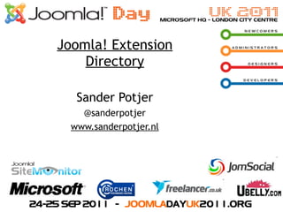 Joomla! Extension
    Directory

   Sander Potjer
    @sanderpotjer
  www.sanderpotjer.nl
 