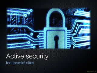 Active security
for Joomla! sites
                    version 5.2
 