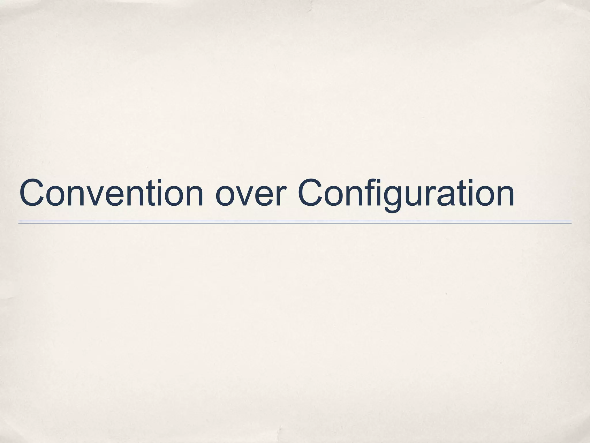 Convention over Configuration
 
