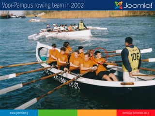 www.joomla.org Joomla!Day Switzerland 2013
Voor-Pampus rowing team in 2002
 