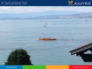 www.joomla.org Joomla!Day Switzerland 2013
In Switzerland too!
 