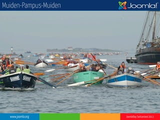 www.joomla.org Joomla!Day Switzerland 2013
Muiden-Pampus-Muiden
 