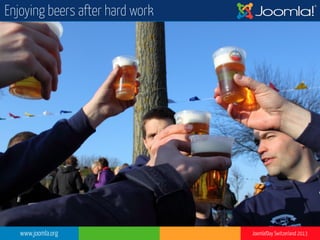 www.joomla.org Joomla!Day Switzerland 2013
Enjoying beers after hard work
 