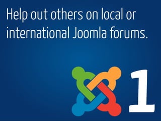 www.joomla.org Joomla!Day Switzerland 2013
Help out others on local or
international Joomla forums.
1
 