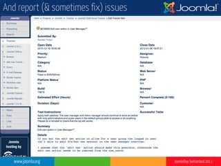www.joomla.org Joomla!Day Switzerland 2013
And report (& sometimes fix) issues
 