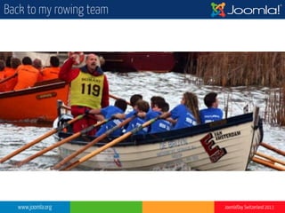 www.joomla.org Joomla!Day Switzerland 2013
Back to my rowing team
 