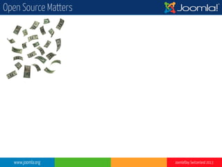 www.joomla.org Joomla!Day Switzerland 2013
Open Source Matters
 