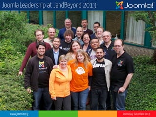 www.joomla.org Joomla!Day Switzerland 2013
Joomla Leadership at JandBeyond 2013
 