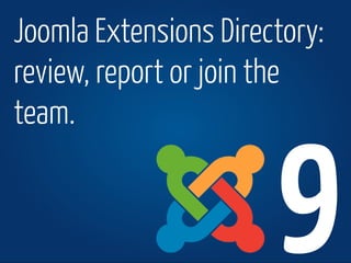 www.joomla.org Joomla!Day Switzerland 2013
Joomla Extensions Directory:
review, report or join the
team.
9
 