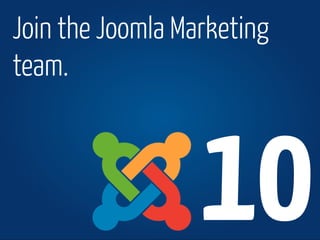 www.joomla.org Joomla!Day Switzerland 2013
Join the Joomla Marketing
team.
10
 